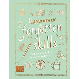 The Handbook Of Forgotten Skills - Natalie Crowley & Elaine Batiste